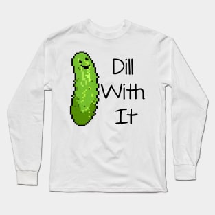 Dill With It Long Sleeve T-Shirt